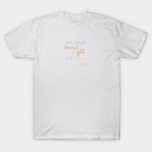 One Single Thread of Gold Tied Me to You T-Shirt